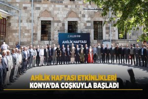 Ahilik Haftası Etkinlikleri Konya’da Coşkuyla Başladı